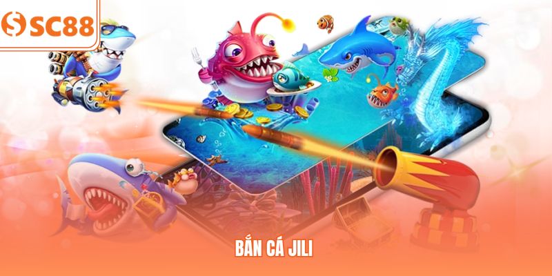 Bắn Cá JILI 2026 - Hướng Dẫn Luật Chơi Và Kinh Nghiệm SC88 
