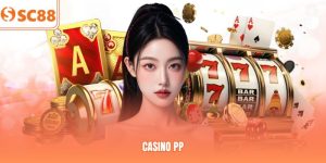 Casino PP | Trải Nghiệm Hiện Đại, Săn Thưởng Cao Tại SC88