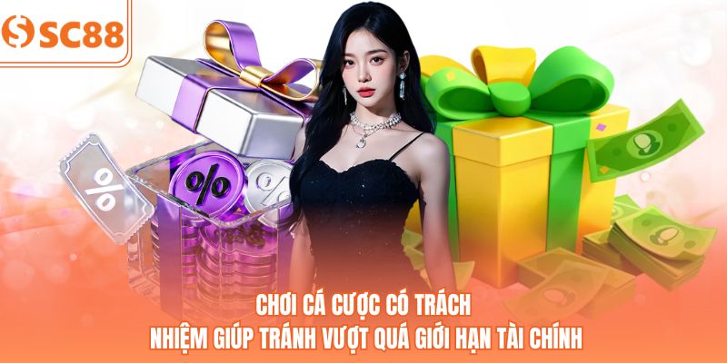 Chơi cá cược có trách nhiệm giúp tránh vượt quá giới hạn tài chính