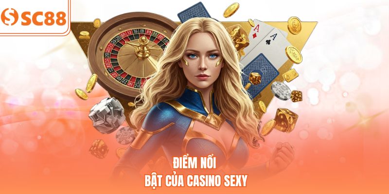 Điểm nổi bật của Casino Sexy