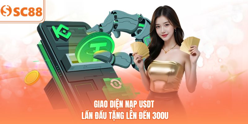 Giao diện nạp USDT lần đầu tặng lên đến 300U