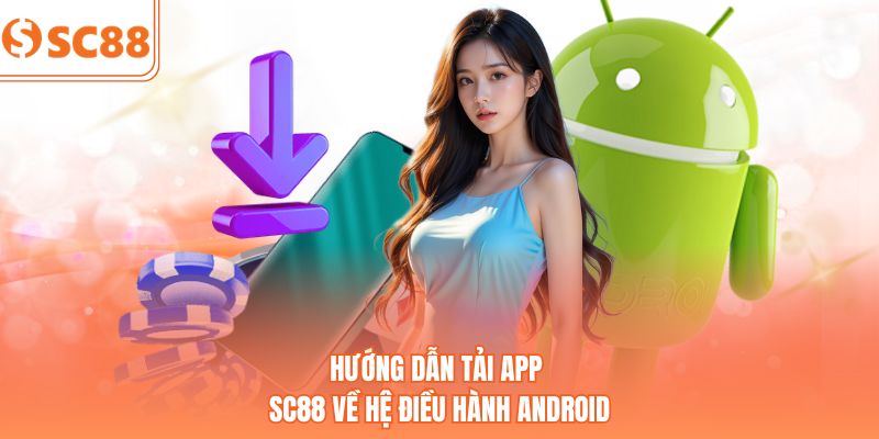 Hướng dẫn tải app SC88 về hệ điều hành Android