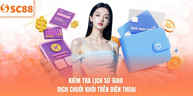 Kiểm tra lịch sử giao dịch chuỗi khối trên điện thoại