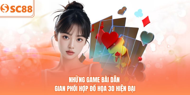 Những game bài dân gian phối hợp đồ họa 3D hiện đại