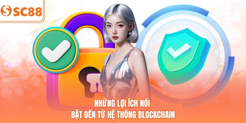Những lợi ích nổi bật đến từ hệ thống Blockchain