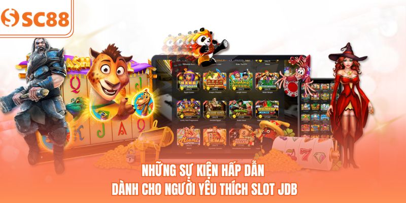 Những sự kiện hấp dẫn dành cho người yêu thích slot JDB