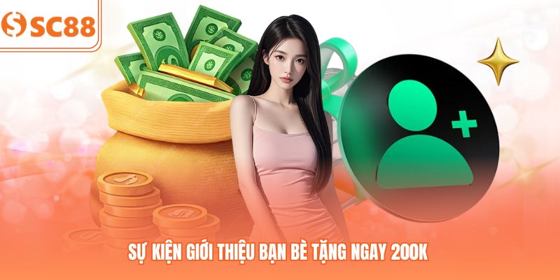 Sự Kiện Giới Thiệu Bạn Bè Tặng Ngay 200k Tại Sảnh SC88