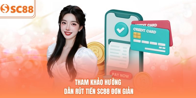 Tham khảo hướng dẫn rút tiền SC88 đơn giản