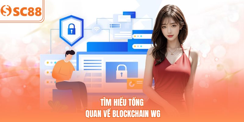 Tìm hiểu tổng quan về Blockchain WG