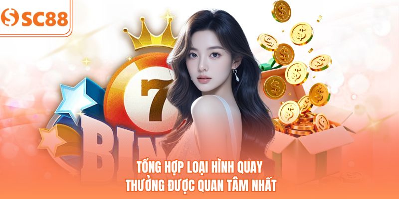 Tổng hợp loại hình quay thưởng được quan tâm nhất
