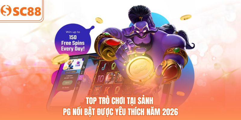 Top trò chơi tại sảnh PG nổi bật được yêu thích năm 2026